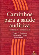 Caminhos para a Sa�de Auditiva, Thais C. Morata e Fernanda Zucki (organizadoras), Editora Plexus, 2005, S�o Paulo.